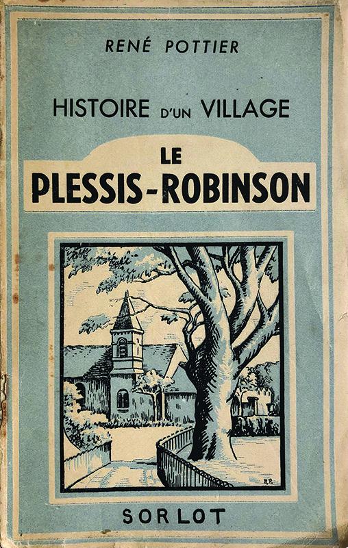 Couverture de l’ouvrage Histoire d’un village, Le Plessis-Robinson, de René Pottier, Editions Sorlot, Paris, 1941